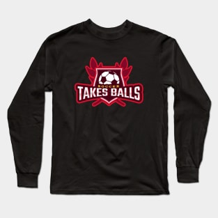 Soccer Takes Balls Long Sleeve T-Shirt